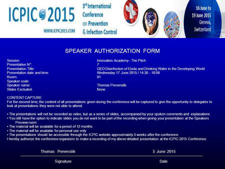 SPEAKER AUTHORIZATION FORM Session:Innovation Academy - The Pitch Presentation N°:7 Presentation Title:QED Disinfection of Ebola and Drinking Water in.