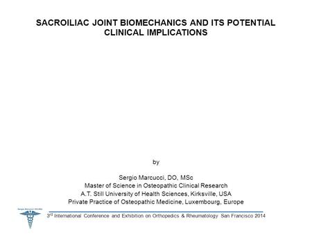 3 rd International Conference and Exhibition on Orthopedics & Rheumatology San Francisco 2014 by Sergio Marcucci, DO, MSc Master of Science in Osteopathic.