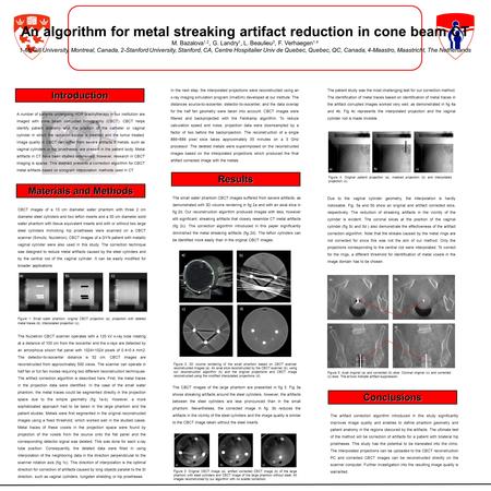 An algorithm for metal streaking artifact reduction in cone beam CT M. Bazalova 1,2, G. Landry 1, L. Beaulieu 3, F. Verhaegen 1,4 1-McGill University,