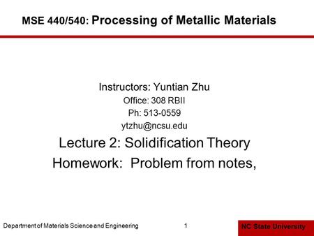 NC State University Department of Materials Science and Engineering1 MSE 440/540: Processing of Metallic Materials Instructors: Yuntian Zhu Office: 308.