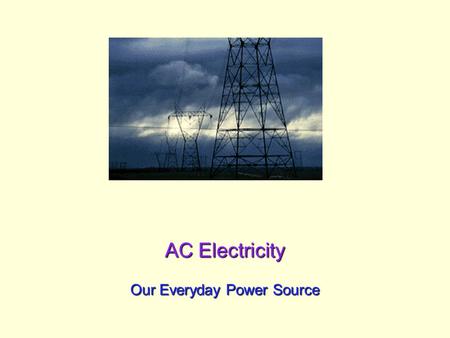 AC Electricity Our Everyday Power Source. Spring 2006 UCSD: Physics 8; 2006 2 Getting Power to Our Homes Let’s power our homes with DC powerLet’s power.