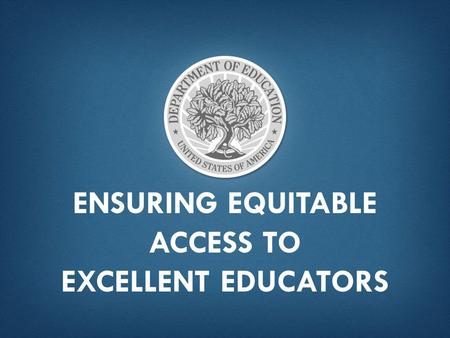 ENSURING EQUITABLE ACCESS TO EXCELLENT EDUCATORS.