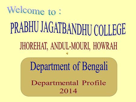 DETAILS OF OUR DEPARTMENT.  Website:- www.prabhujagatbandhucollege.orgwww.prabhujagatbandhucollege.org  Year of Establishment:- The Department of Bengali.