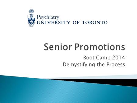 Boot Camp 2014 Demystifying the Process.  M. Leszcz - Department Chair (Interim)  A. Ravindran- DPC Chair  M. Fefergrad- Director, Postgraduate Medical.