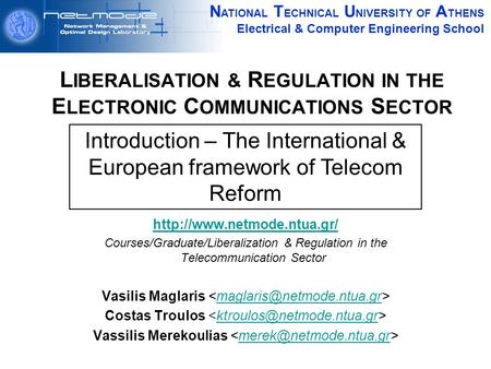 N ATIONAL T ECHNICAL U NIVERSITY OF A THENS Electrical & Computer Engineering School L IBERALISATION & R EGULATION IN THE E LECTRONIC C OMMUNICATIONS S.