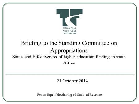 Briefing to the Standing Committee on Appropriations Status and Effectiveness of higher education funding in south Africa For an Equitable Sharing of National.