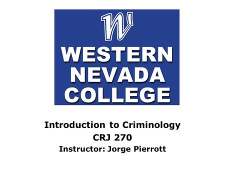 Introduction to Criminology Instructor: Jorge Pierrott