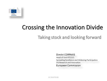 Dimitri CORPAKIS Head of Unit RTD.B.5 Spreading Excellence and Widening Participation DG Research and Innovation European Commission Dimitri CORPAKIS Head.