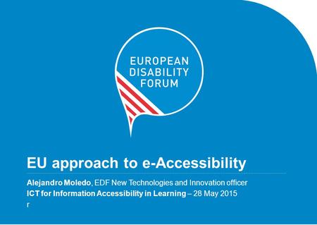 EU approach to e-Accessibility.............................................................................................................................................................................................................