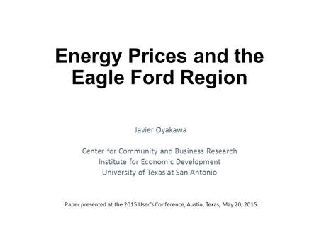 Javier Oyakawa Center for Community and Business Research Institute for Economic Development University of Texas at San Antonio Paper presented at the.