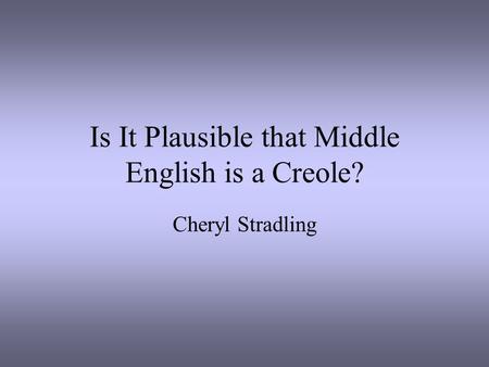 Is It Plausible that Middle English is a Creole?