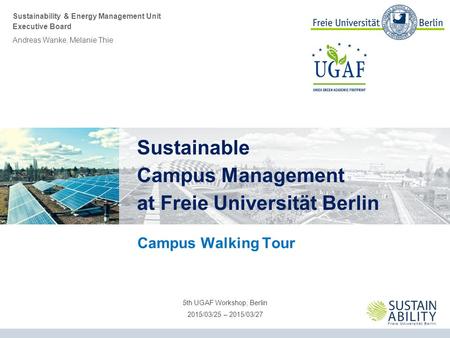 Sustainability & Energy Management Unit Executive Board Campus Walking Tour Sustainable Campus Management at Freie Universität Berlin 5th UGAF Workshop,