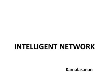 INTELLIGENT NETWORK Kamalasanan. IN - Network SSP Service switching point IP Intelligent peripheral SCP Service control point SMP Service management point.