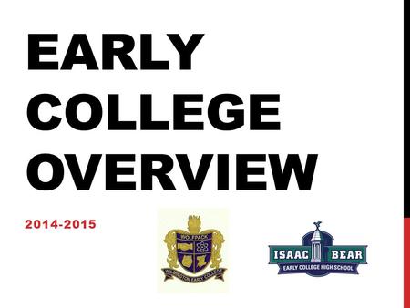 EARLY COLLEGE OVERVIEW 2014-2015. EARLY COLLEGE VIDEO