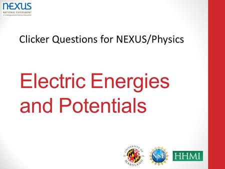 Clicker Questions for NEXUS/Physics Electric Energies and Potentials.