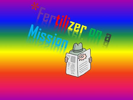 Which type of fertilizer helps grow best? * This investigation is to figure out which fertilizer helps grow best. * The reason why is because, I want.