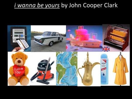 i wanna be yours by John Cooper Clark