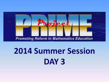 2014 Summer Session DAY 3. 3 DAY GOALS Planning: Writing assessments and choosing a 3 Act Task Create a 3 Act Task.