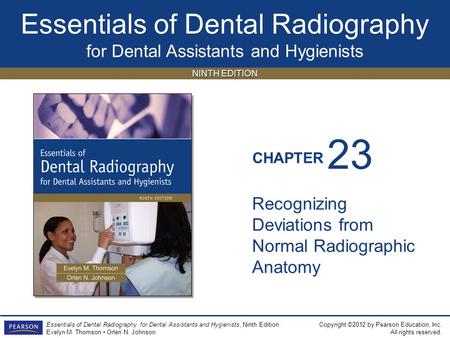 Essentials of Dental Radiography for Dental Assistants and Hygienists CHAPTER Copyright ©2012 by Pearson Education, Inc. All rights reserved. Essentials.