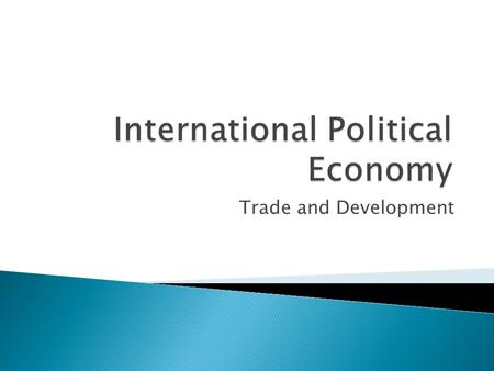 Trade and Development.  Introduction  Domestic Interests, International Pressures, And protectionist Coalition  The Structuralism critique  Domestic.