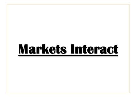 Markets Interact. Market: sugar produced in the US News Event: The US government reduces the amount of sugar that US companies may import. As a result,