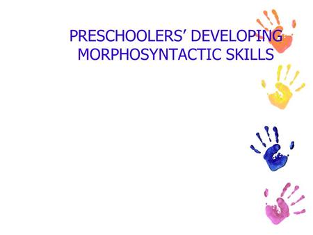 PRESCHOOLERS’ DEVELOPING MORPHOSYNTACTIC SKILLS. Remember that:** McLaughlin ch. 8 is not on the exam—the exam is based entirely on these lecture notes.