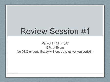 No DBQ or Long Essay will focus exclusively on period 1