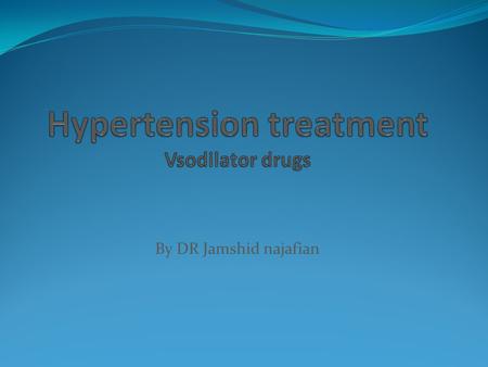 By DR Jamshid najafian. Minoxidil and hydralazine 1- Potent hyperpolarizing arterial vasodilators that work by opening vascular ATP-sensitive K+channels.