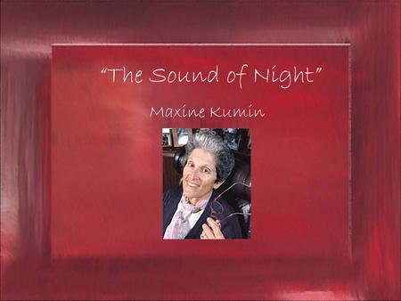 “The Sound of Night” Maxine Kumin.