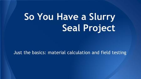 So You Have a Slurry Seal Project