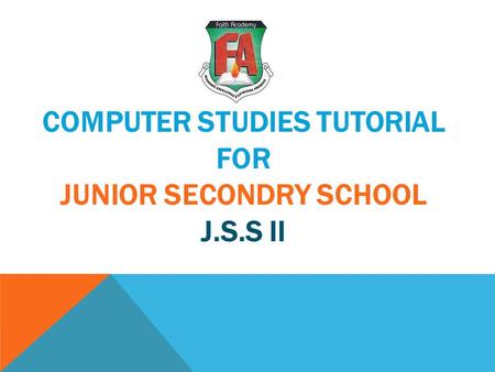 COMPUTER STUDIES TUTORIAL FOR JUNIOR SECONDRY SCHOOL J.S.S II