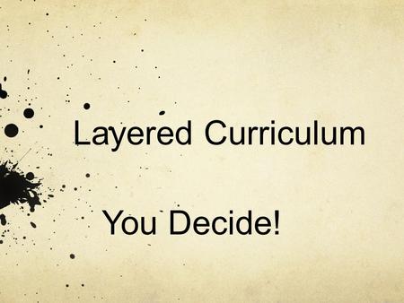 Layered Curriculum You Decide!. What we are studying for the remainder of the year! The Progressive Era Imperialism World War I The Roaring Twenties The.