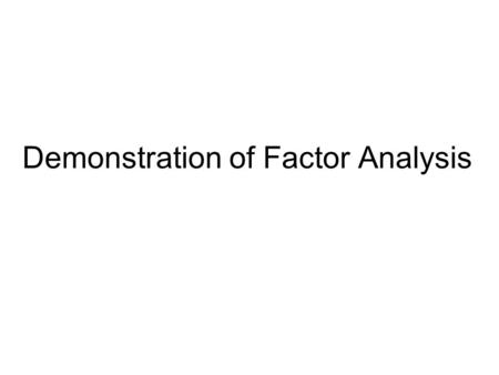 Demonstration of Factor Analysis. Shy, Organized, Nosy, Warm, Reserved, Impulsive, Obedient, Neat, Punctual, Curious, Sociable, Artistic, Methodical,