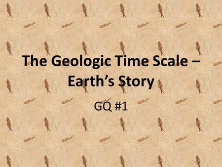 The Geologic Time Scale – Earth’s Story