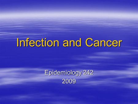 Infection and Cancer Epidemiology 242 2009.