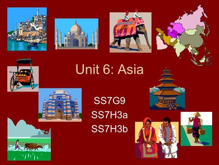 Unit 6: Asia SS7G9 SS7H3a SS7H3b.