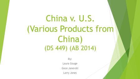 China v. U.S. (Various Products from China) (DS 449) (AB 2014) By: Laura Gouge Goce Janevski Larry Jones.