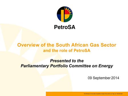 The Petroleum Oil and Gas Corporation of South Africa (SOC) Ltd Reg. No. 1970/008130/07 Overview of the South African Gas Sector and the role of PetroSA.