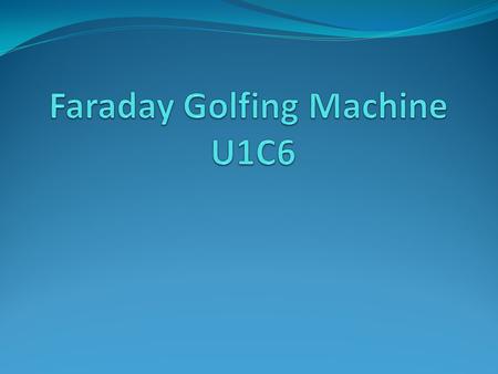 Faraday Golfing Machine U1C6