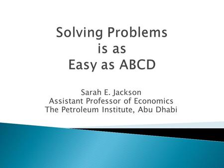 Sarah E. Jackson Assistant Professor of Economics The Petroleum Institute, Abu Dhabi.