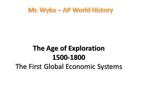 The Age of Exploration The First Global Economic Systems