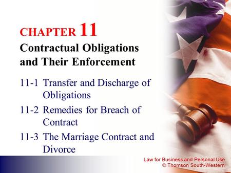 Law for Business and Personal Use © Thomson South-Western CHAPTER 11 Contractual Obligations and Their Enforcement 11-1Transfer and Discharge of Obligations.