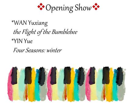 02.07.2015  Opening Show  *WAN Yuxiang the Flight of the Bumblebee *YIN Yue Four Seasons: winter.