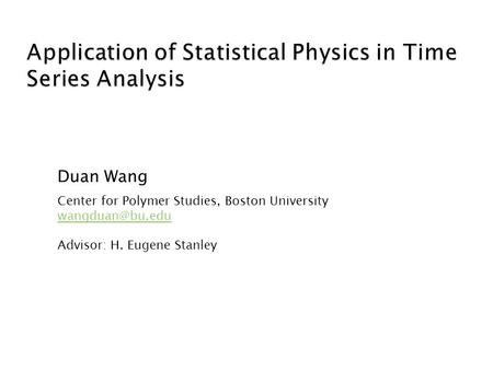 Duan Wang Center for Polymer Studies, Boston University Advisor: H. Eugene Stanley.