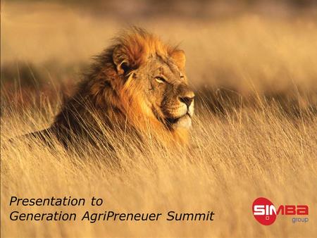 This information is confidential and is the property of Simba 1 X Simba Group Overview Stanford Africa Business Forum Presentation to Generation AgriPreneuer.