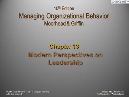 Prepared by Charlie Cook The University of West Alabama © 2012 South-Western, a part of Cengage Learning All rights reserved. Modern Perspectives on Leadership.