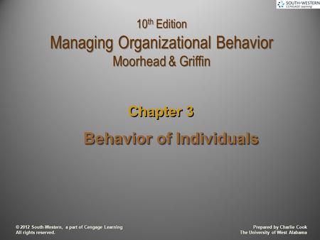 Prepared by Charlie Cook The University of West Alabama © 2012 South-Western, a part of Cengage Learning All rights reserved. Behavior of Individuals Chapter.