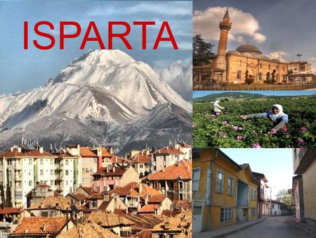 1 ISPARTA. ISPARTA  Is a place of very rich natural, cultural and historical beauty. The city has always been an important place that settles in the.