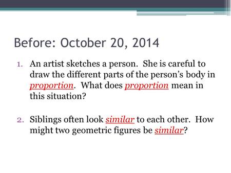 Before: October 20, 2014 1.An artist sketches a person. She is careful to draw the different parts of the person’s body in proportion. What does proportion.