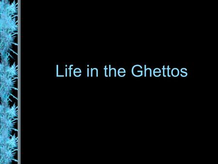 Life in the Ghettos. The Pale of Settlement 1791- Russia annexed part of Poland and put 90% of all Russian Jews in an area known as the Pale of settlement.